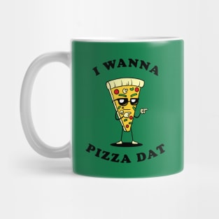 I Wanna Pizza Dat Mug